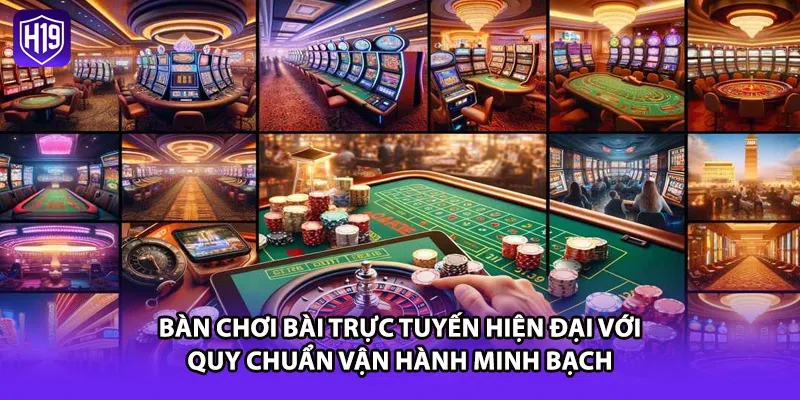 Bàn chơi bài trực tuyến hiện đại với quy chuẩn vận hành minh bạch