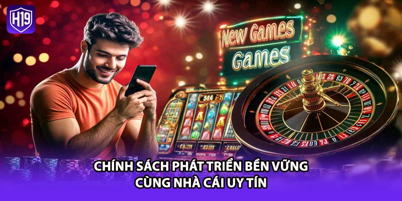 Chính sách phát triển bền vững cùng nhà cái uy tín