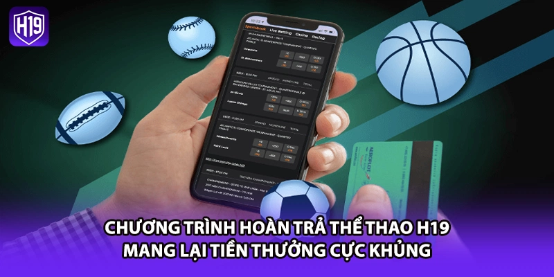 Chương trình hoàn trả thể thao H19 mang lại tiền thưởng cực khủng