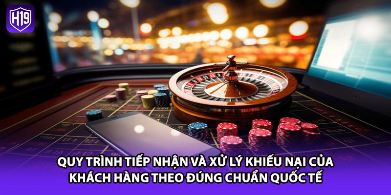 Quy trình tiếp nhận và xử lý khiếu nại của khách hàng theo đúng chuẩn quốc tế